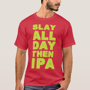 Slay de hele dag daarna IPA Craft Beer Shirt
