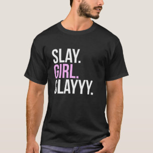 Slay Meisje Slay T Shirt T Shirt