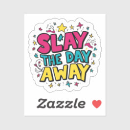 Slay the Day Away (in kleur!) Sticker