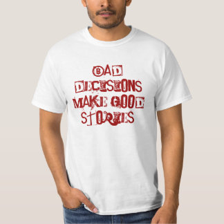 Slechte beslissingen maken goede verhalen t-shirt