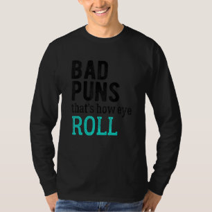 Slechte Puns dat is hoe Eye Roll. T-shirt