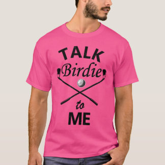 Slechte vogelgolf Talk Birdie voor mij Funny Golf T-shirt