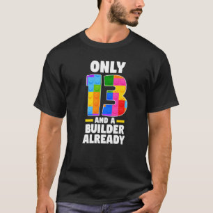 Slechts 13 en een bouwer al 13e jaar verjaardag B T-shirt