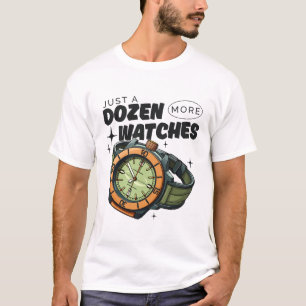 Slechts een dozijn meer horloges t-shirt