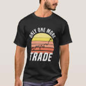 Slechts één meer Trade Stock Exchange Day Trader T-shirt (Voorkant)
