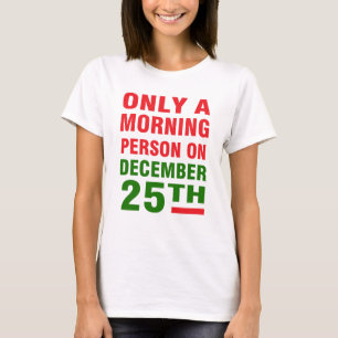 SLECHTS EEN MORGENDE PERSOON OP 25 DECEMBER T-SHIRT