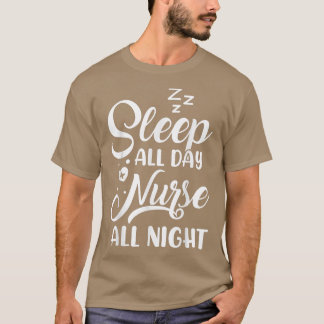Sleep All Day Nurse All Night Shift Nurse T-shirt