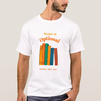 Sleep Is Optional, Books Are Not   Bedtime Reading T-shirt