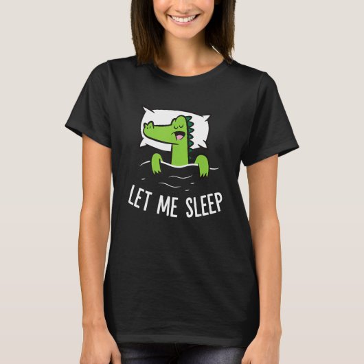 Sleeping Alligator Let Me Sleep Cute Napping Allig T-shirt (Voorkant)
