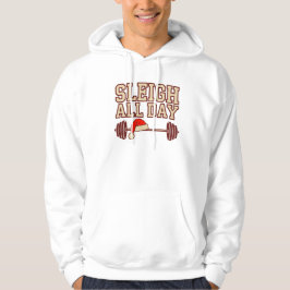 Sleigh All Day Christmas Gym Hoodie–Funny Fitness Hoodie