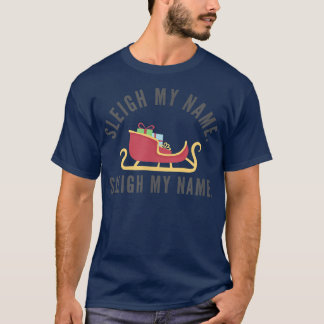 Sleigh My Name Christmas Pun Funny Reindeer Matchi T-shirt