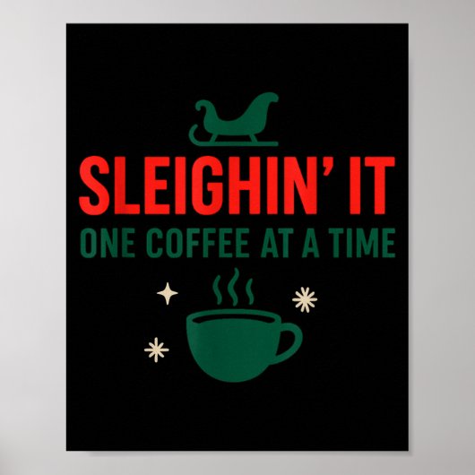 Sleighin' It One Coffee At A Time _ Funny Christma Poster (Voorkant)