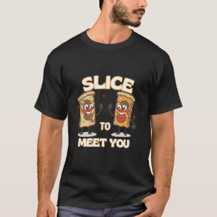 Slice to Meet You Grappige pizza T-shirt