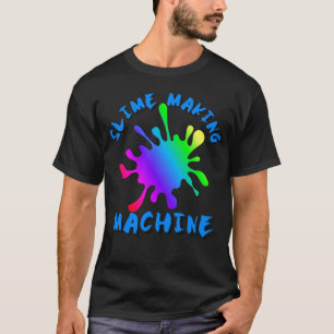 Slime Making Machine, Slime Life, Slime Party T-shirt