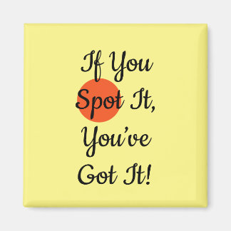 Slogan If You Spot It You Got It Magneet