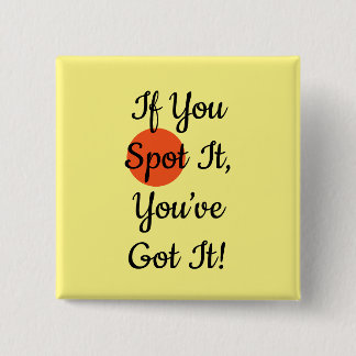 Slogan If You Spot It You Got It Vierkante Button 5,1 Cm