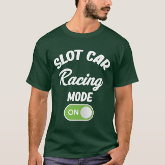 Slot Car Racing Mode On Drag Hobby Motorsport fami T-shirt
