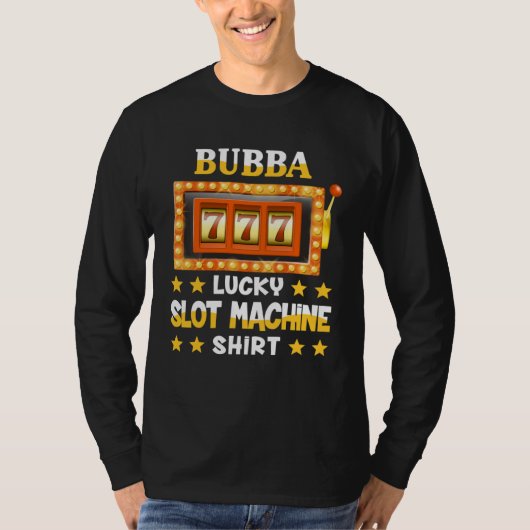 Slot Machine For Bubba Lucky Slot Machine T-shirt (Voorkant)