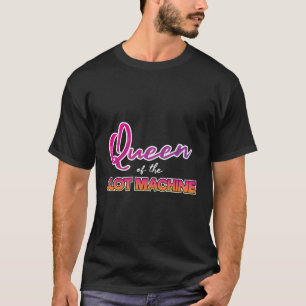 Slot Machine Queen Funny Gezegde Quote Casino Luck T-shirt