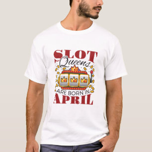 Slot Queens wordt in april geboren T-shirt