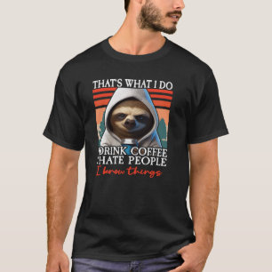 Slote koffie I dat is wat ik doe ik Drink koffie I T-shirt