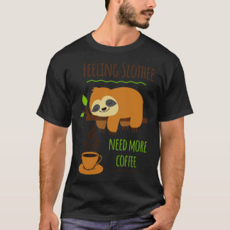 Sloth Coffee Humor voelen Slothee nodig Meer Koffi T-shirt