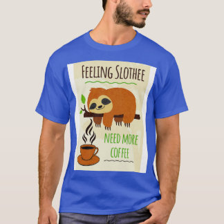 Sloth Coffee Humor voelen Slothee nodig Meer Koffi T-shirt