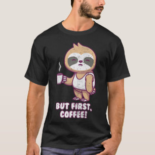 Sloth Morning Grouch, maar first love cappuccino T-shirt