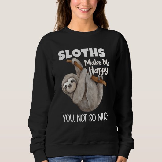 Sloths Make Me Happy You Not So Much Sloth Trui (Voorkant)