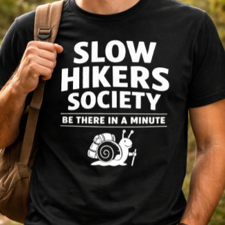Slow Hikers Society Be There In A Minute T-shirt