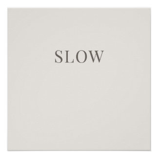 Slow - Minimal Typography Calm Poster