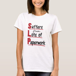 SLP lijdt onder veel papierwerkspraaktherapie T-shirt