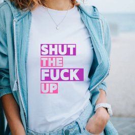 Sluit het F * ck Up Funny Sarcastic Quote T-Shirt