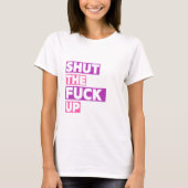 Sluit het F * ck Up Funny Sarcastic Quote T-Shirt (Voorkant)