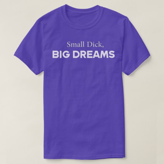 Small Dick Big Dreams T-shirt (Design voorkant)
