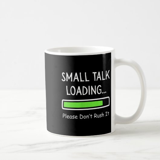 Small Talk Loading Please Don't Rush It Funny Anti Koffiemok (Rechts)