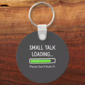 Small Talk Loading Please Don't Rush It Funny Anti Sleutelhanger (Voorkant)