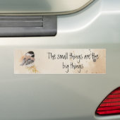 Small things Inspirational Quote Chickadee Bird Bumpersticker (Op auto)
