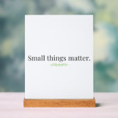 Small Things Matter Acrylic Sign with Stand (Neutre)