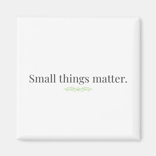 Small Things Matter Magnet (Devant)