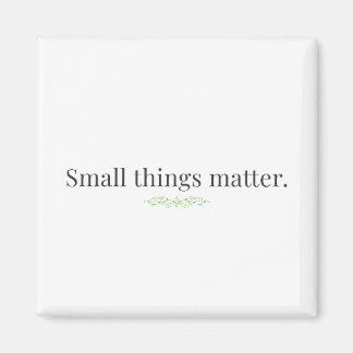 Small Things Matter Magnet Magneet