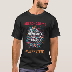 Smash limieten niet dromen breken het plafond t-shirt