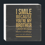 Smile bro Funny birthday gifts for brothers from b<br><div class="desc">Smile bro Funny birthday gifts for brothers from big sister brother</div>
