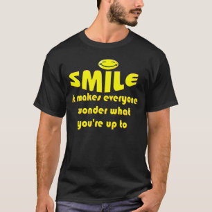 Smile - Laat mensen zich afvragen wat je van plan  T-shirt