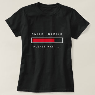 Smile Loading Funny T-Shirt, alsjeblieft, wacht af T-shirt