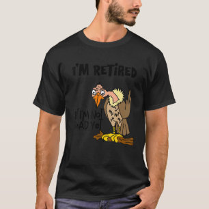 Smilemoretes Old Buzzard Ik ben in ruste, maar ik T-shirt