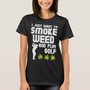 Smoke Weed Play Golf Golfen THC Golfer Stoner T-shirt