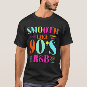 Smooth like 90's R&B 1990 Throwback Party T-shirt