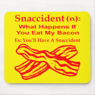Snaccident (N) Wat gebeurt er als je mijn bacon ee Muismat