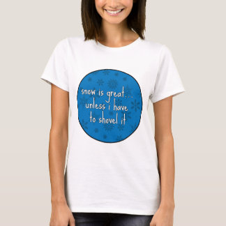 Sneeuw is geweldig tenzij... t-shirt